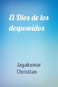 El Dios de los desposeídos