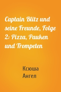 Captain Blitz und seine Freunde, Folge 2: Pizza, Pauken und Trompeten