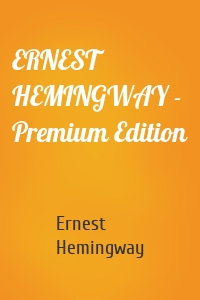 ERNEST HEMINGWAY - Premium Edition