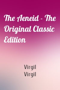 The Aeneid - The Original Classic Edition