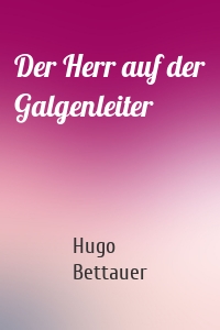 Der Herr auf der Galgenleiter