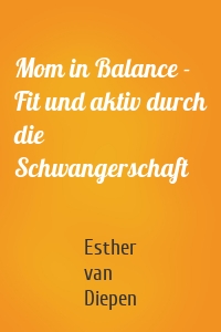 Mom in Balance - Fit und aktiv durch die Schwangerschaft