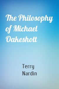 The Philosophy of Michael Oakeshott