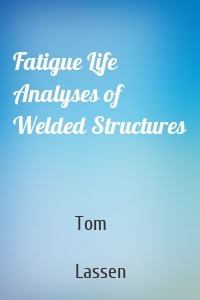 Fatigue Life Analyses of Welded Structures