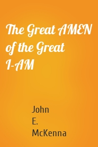 The Great AMEN of the Great I-AM