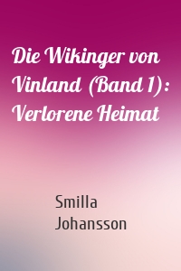 Die Wikinger von Vinland (Band 1): Verlorene Heimat