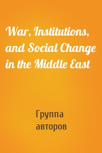War, Institutions, and Social Change in the Middle East