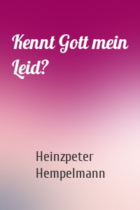 Kennt Gott mein Leid?