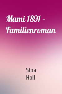 Mami 1891 – Familienroman