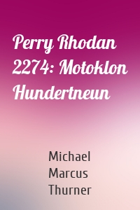 Perry Rhodan 2274: Motoklon Hundertneun