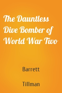 The Dauntless Dive Bomber of World War Two