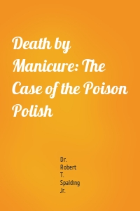 Death by Manicure: The Case of the Poison Polish