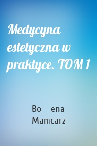 Medycyna estetyczna w praktyce. TOM 1