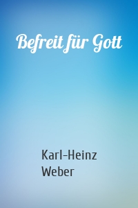 Befreit für Gott