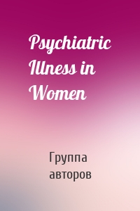 Psychiatric Illness in Women