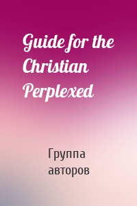 Guide for the Christian Perplexed