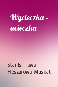 Wycieczka - ucieczka