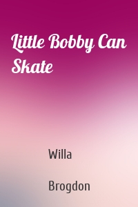 Little Bobby Can Skate