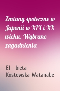 Zmiany społeczne w Japonii w XIX i XX wieku. Wybrane zagadnienia