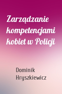 Zarządzanie kompetencjami kobiet w Policji