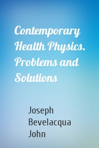 Contemporary Health Physics. Problems and Solutions