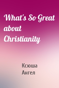 What's So Great about Christianity