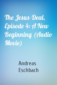 The Jesus-Deal, Episode 4: A New Beginning (Audio Movie)