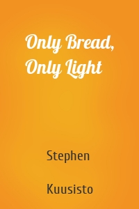 Only Bread, Only Light