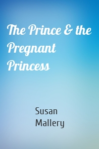 The Prince & the Pregnant Princess