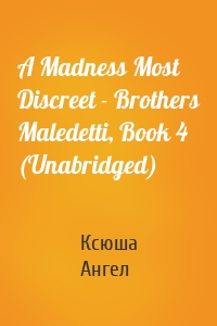 A Madness Most Discreet - Brothers Maledetti, Book 4 (Unabridged)