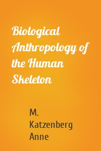 Biological Anthropology of the Human Skeleton