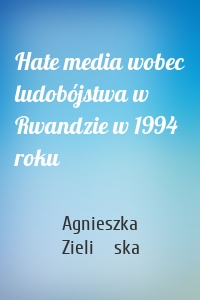 Hate media wobec ludobójstwa w Rwandzie w 1994 roku