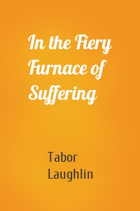 In the Fiery Furnace of Suffering