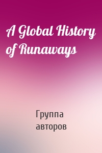 A Global History of Runaways