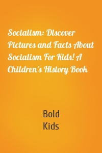 Socialism: Discover Pictures and Facts About Socialism For Kids! A Children's History Book