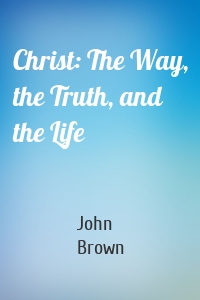 Christ: The Way, the Truth, and the Life