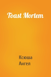 Toast Mortem