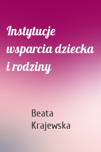 Instytucje wsparcia dziecka i rodziny