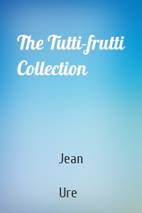 The Tutti-frutti Collection