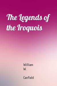 The Legends of the Iroquois