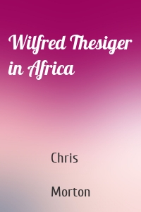 Wilfred Thesiger in Africa