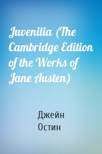 Juvenilia (The Cambridge Edition of the Works of Jane Austen)