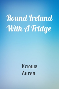 Round Ireland With A Fridge