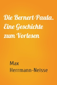 Die Bernert-Paula. Eine Geschichte zum Vorlesen