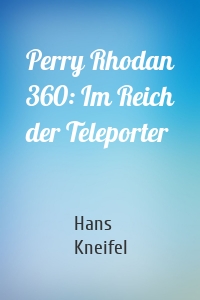 Perry Rhodan 360: Im Reich der Teleporter