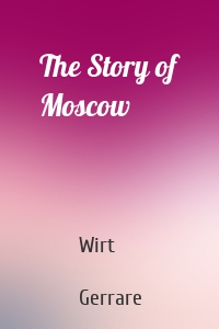 The Story of Moscow