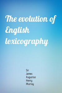 The evolution of English lexicography