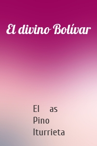 El divino Bolívar