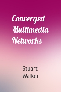 Converged Multimedia Networks