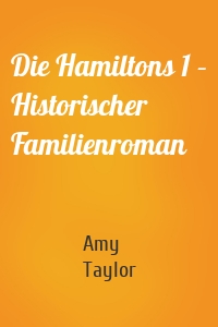 Die Hamiltons 1 – Historischer Familienroman